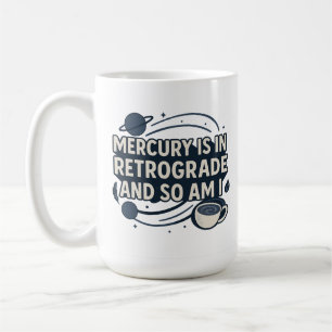 Mug Mercure est en rétrograde et moi aussi