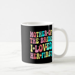 Mug Mère de la mariée Je l'ai aimée en premier Drôle d