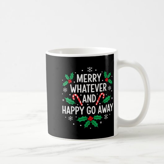 Mug Merry Whatever And Happy Funny Christmas Go Away H (Droite)