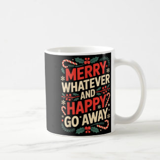 Mug Merry Whatever Happy Go Away Anti Xmas Humor 