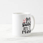 Mug Mes Élèves Sont La Raison (Devant droit)