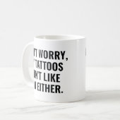 Mug Mes tatouages ne t'aiment pas non plus (Devant gauche)