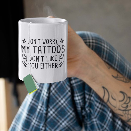 Mug Mes tatouages ne t'aiment pas non plus