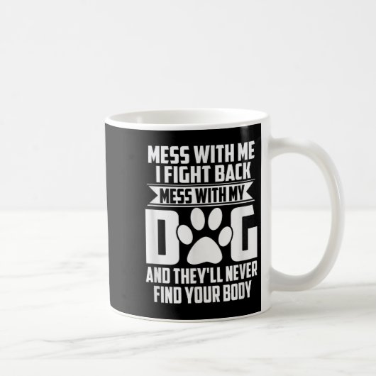 Mug Mess Drôle Avec Mon Chien Ils Ne Trouveront Jamais (Droite)
