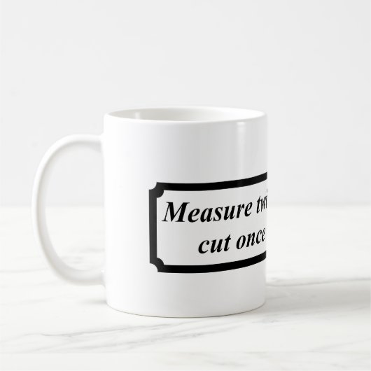 Mug mesure deux fois coupée une fois (Gauche)