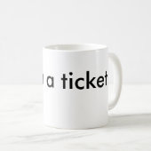 Mug Mettez un ticket ! (Devant droit)