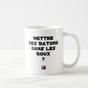 Mug Mettre des Bâtons dans les Roux ? - Jeux de Mots
