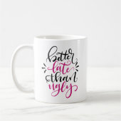 Mug Mieux en retard qu'en usure, conception à la main (Gauche)