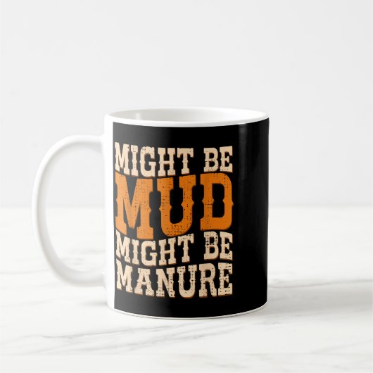 Mug Might Be Mud Might Be Manure Funny Quote Farming A (Gauche)