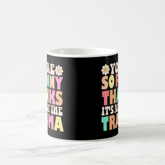Mug Mignonne Tu es si drôle Merci C'est tout le trauma (Centre)
