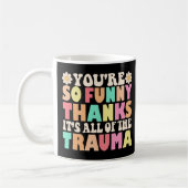 Mug Mignonne Tu es si drôle Merci C'est tout le trauma (Gauche)
