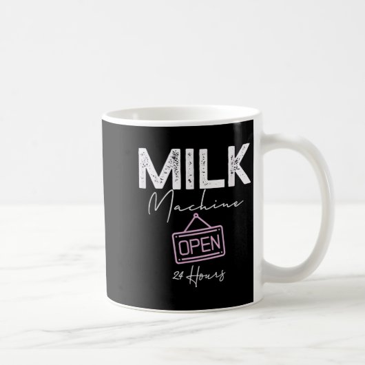 Mug Milk Machine Open 24 Hours Funny Breastfeeding New (Droite)