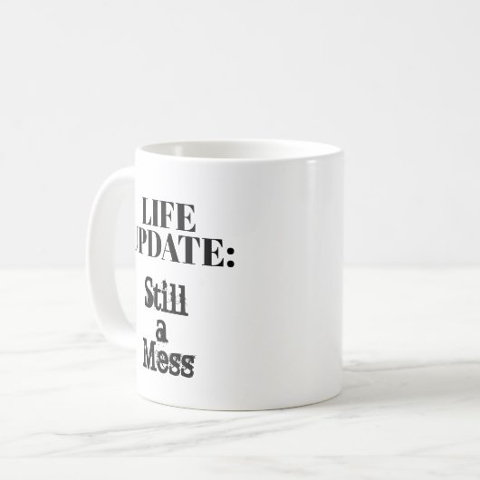 Mug Mise à jour de la vie : Toujours un désordre (Devant gauche)