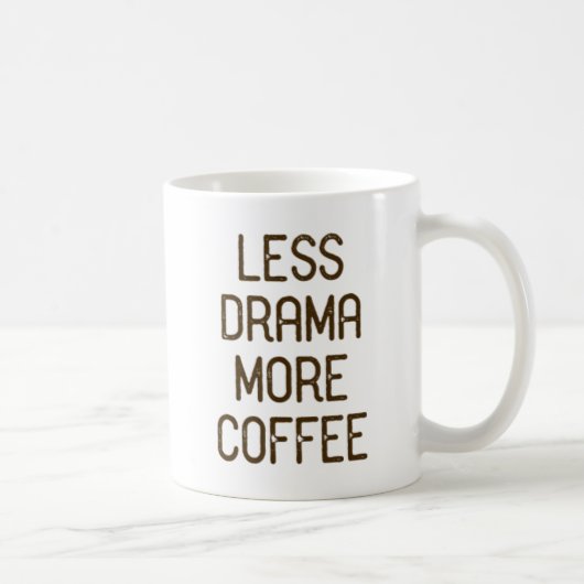 Mug Moins de drame. Plus de café. (Droite)