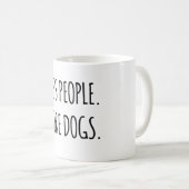 Mug Moins De Gens. Plus de chiens. (Devant droit)