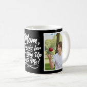 Mug Mom Thanks Putting Up With Me 2 Photo Brush Script (Devant droit)