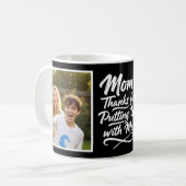 Mug Mom Thanks Putting Up With Me 2 Photo Brush Script (Devant gauche)