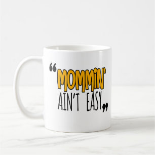 Mug Mommin'Ain't Easy