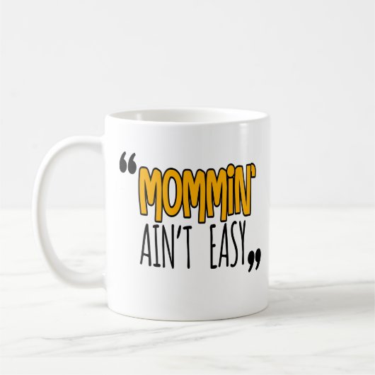 Mug Mommin'Ain't Easy (Gauche)