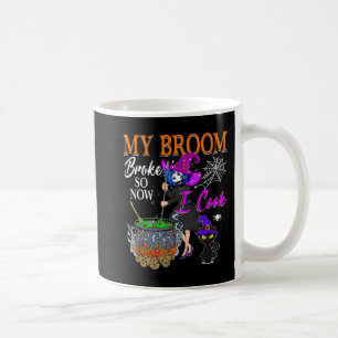 Mug Mon Broom A Broyé Donc Maintenant Je Cuis Une Sorc