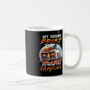 Mug Mon Broom Broke Alors Maintenant Je Vais Camping H
