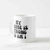 Mug Mon café est fort, alors suis-je (Devant gauche)