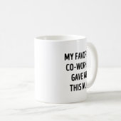 Mug Mon collègue préféré m'a donné ceci (Devant droit)