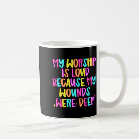 Mug Mon culte est bruyant parce que mes blessures étai (Droite)