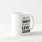 Mug mon niveau de sarcasme dépend de votre stupidité (Devant droit)