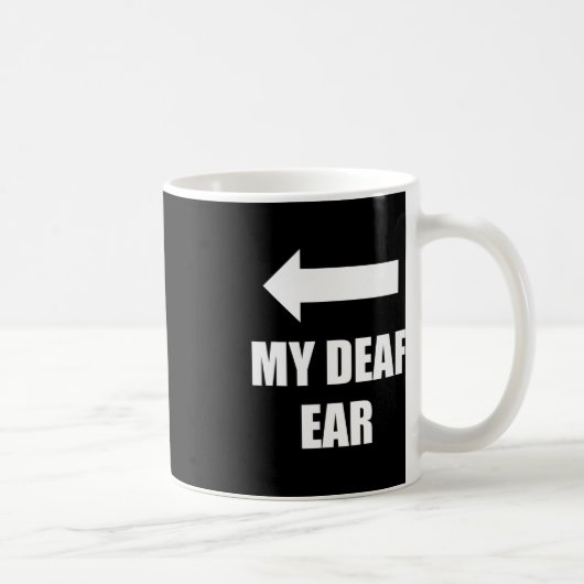 Mug Mon Oreille Droite Sourde L'Oreille Est Sourde Sen (Droite)