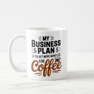 Mug Mon Plan D'Affaires Est D'Obtenir Plus D'Argent Po
