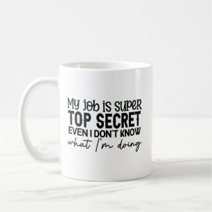 Mug mon travail est super top secret drôle slogan sarc