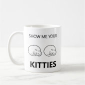 Mug Montrez-Moi Vos Kitties Drôle (Gauche)