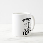 Mug Montrez-Moi Vos Torts Funny GIft Pour Avocat (Devant droit)