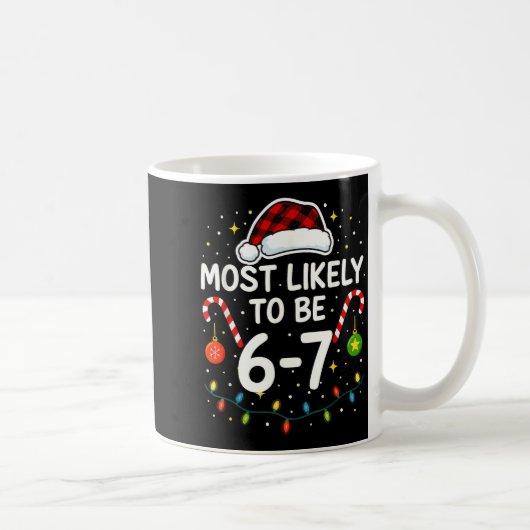 Mug Most Likely 6 7 Six Seven Most Likely Christmas 6- (Droite)