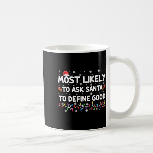 Mug Most Likely To Ask Santa To Define Good Christmas (Droite)
