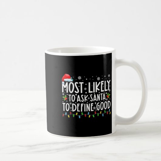 Mug Most Likely To Ask Santa To Define Good Family Chr (Droite)