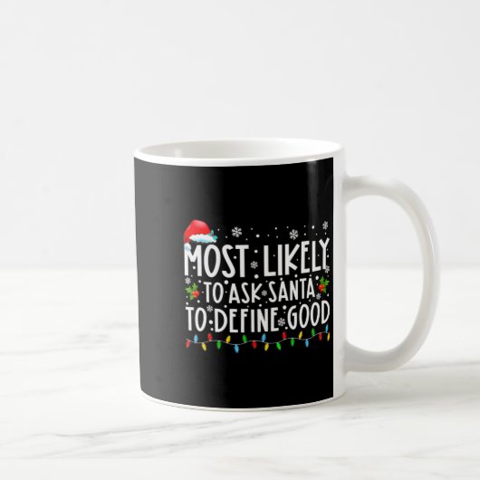 Mug Most Likely To Ask Santa To Define Good Family Chr (Droite)