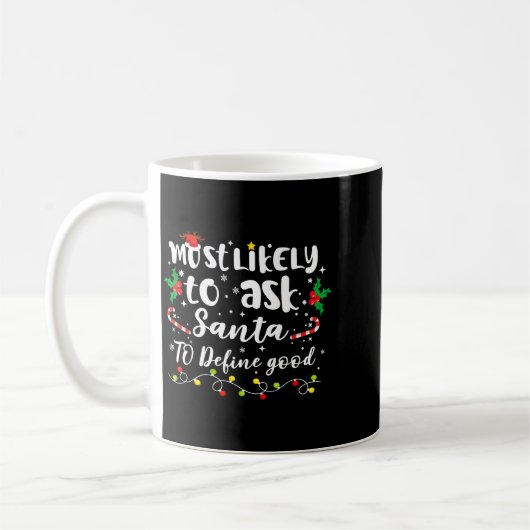Mug Most Likely To Ask Santa To Define Good Family Chr (Gauche)