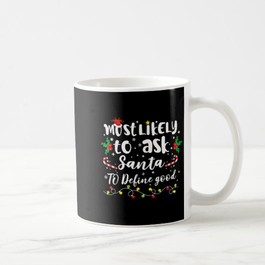 Mug Most Likely To Ask Santa To Define Good Family Chr (Droite)