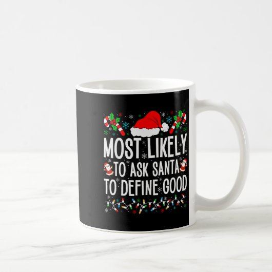 Mug Most Likely To Ask Santa To Define Good Funny Chri (Droite)