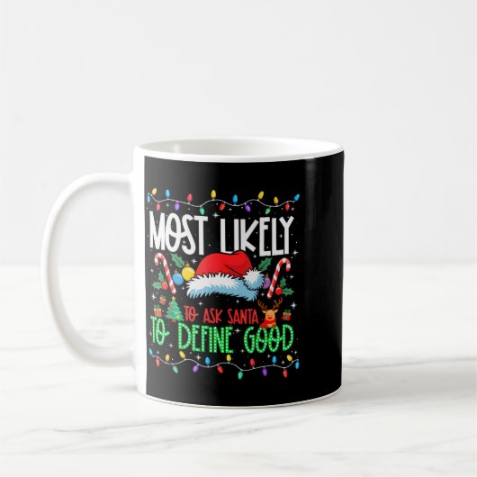 Mug Most Likely To Ask Santa To Define Good Funny Matc (Gauche)