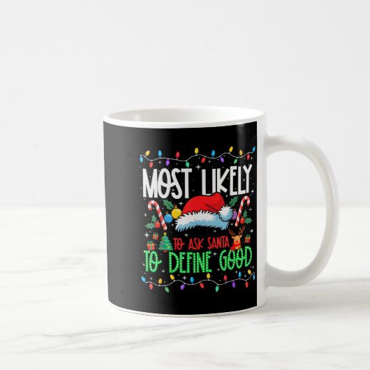 Mug Most Likely To Ask Santa To Define Good Funny Matc (Droite)