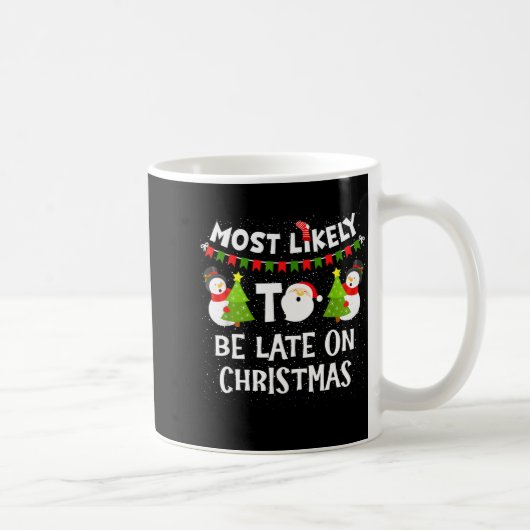 Mug Most Likely To Be Late On Christmas Funny Family M (Droite)