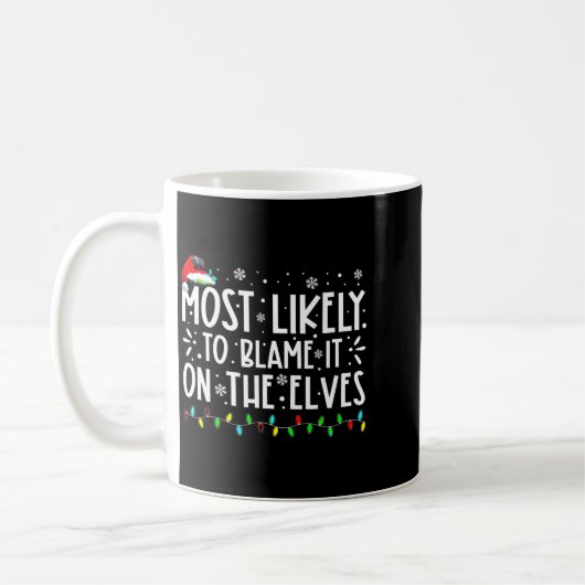 Mug Most Likely To Blame It On The Elves Funny Christm (Gauche)