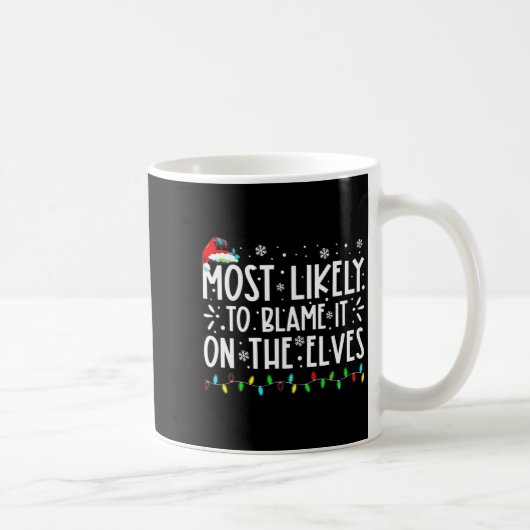 Mug Most Likely To Blame It On The Elves Funny Christm (Droite)
