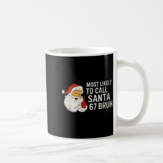 Mug Most Likely To Call Santa 67 Six Seven Bruh Christ (Droite)