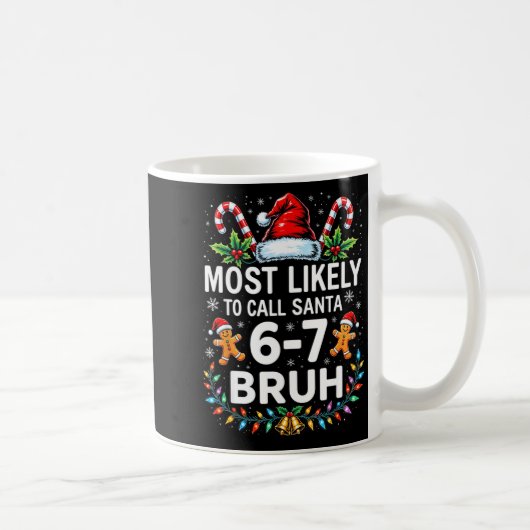 Mug Most Likely To Call Santa 6-7 Bruh Funny Christmas (Droite)