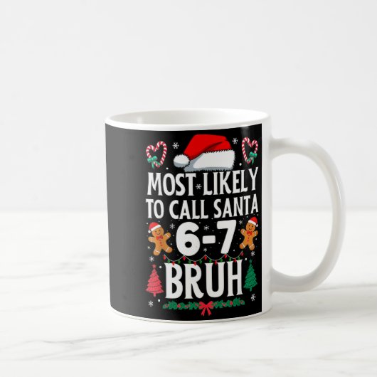 Mug Most Likely To Call Santa 6-7 Bruh Meme Funny Chri (Droite)
