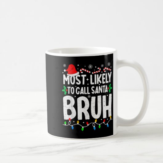 Mug Most Likely To Call Santa Bruh Boy Funny Matching (Droite)